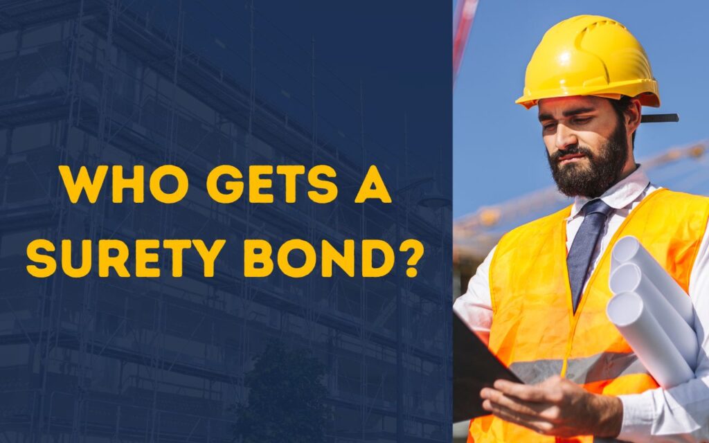 Who gets a Surety Bond? - A contractor on a construction site holding his blueprint and checking notes.